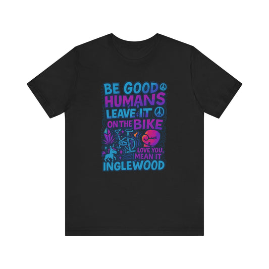 "Be Good Humans"